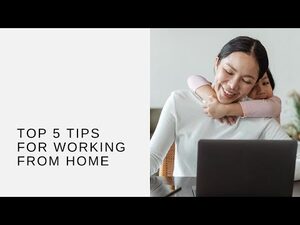 Top 5 Tips For Working From Home